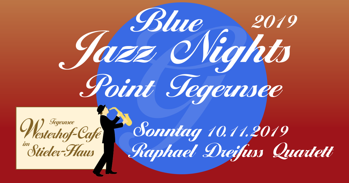 Plakat zu dem Event Blue Jazz Nights 2019 im Stieler-Haus mit Raphael Dreifuss Quartett 
Raphael Dreifuss (Sax Tenor & Sopran) Diego Riedemann (Gitarre) Sebastian Gieck (Bass) Manuel Pliefke (Schlagzeug)